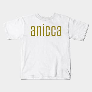 Anicca - impermanence, everything changes (mustard) Kids T-Shirt